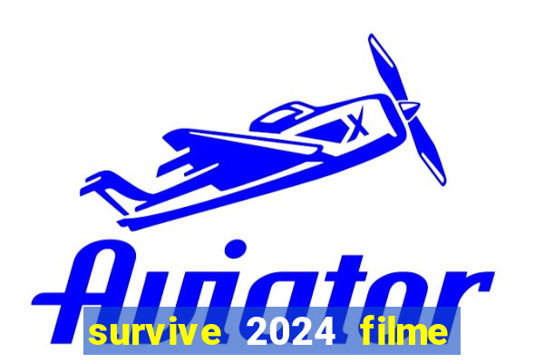 survive 2024 filme completo dublado