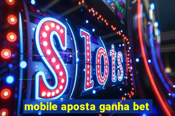 mobile aposta ganha bet