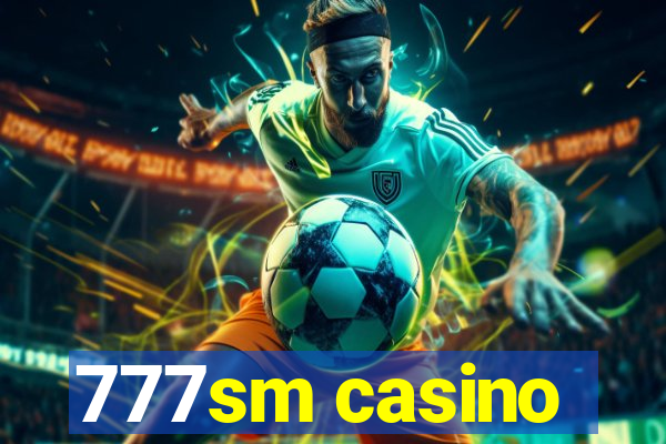 777sm casino