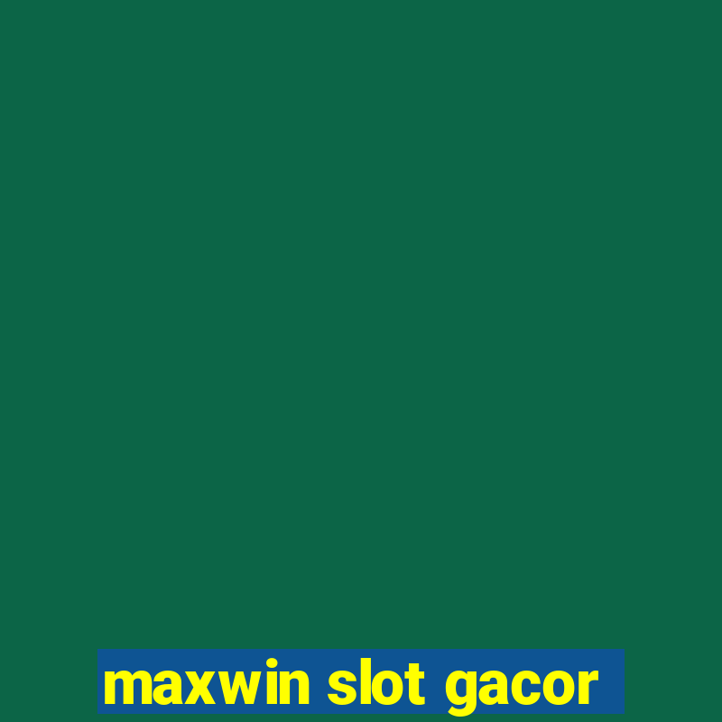 maxwin slot gacor