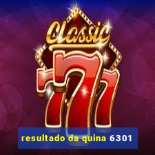 resultado da quina 6301