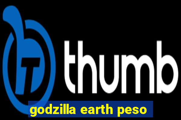 godzilla earth peso