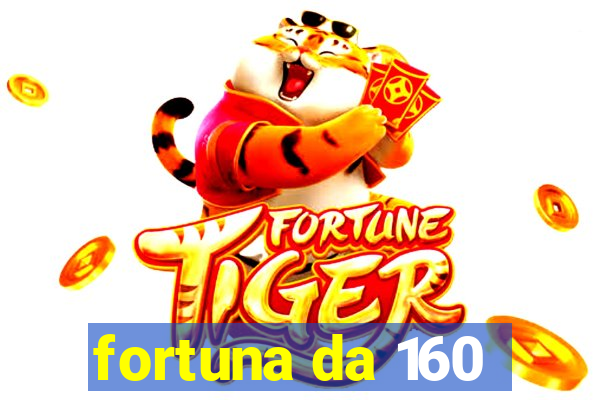 fortuna da 160