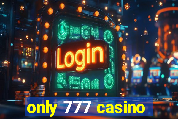 only 777 casino