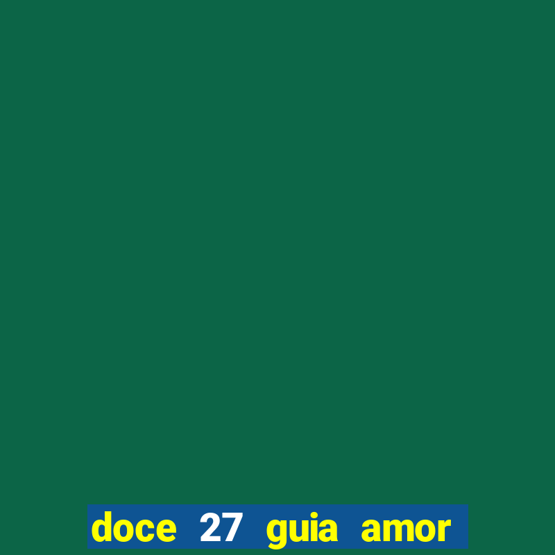 doce 27 guia amor amor doce ep 27 guia e respostas