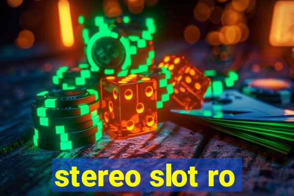 stereo slot ro