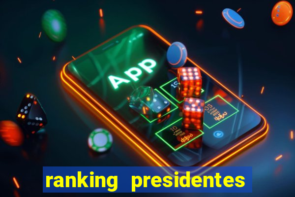 ranking presidentes do brasil