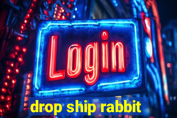 drop ship rabbit