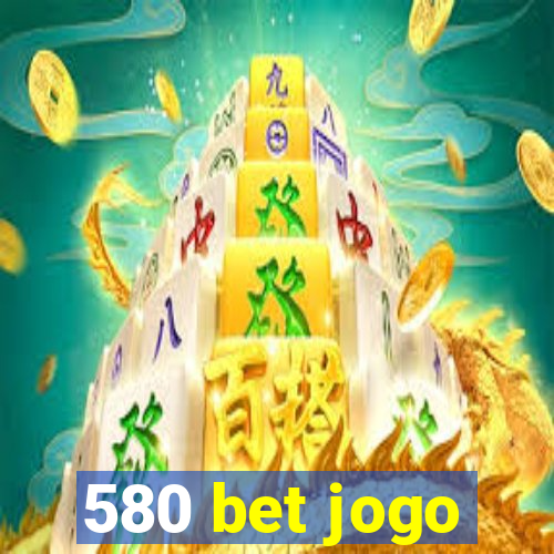 580 bet jogo