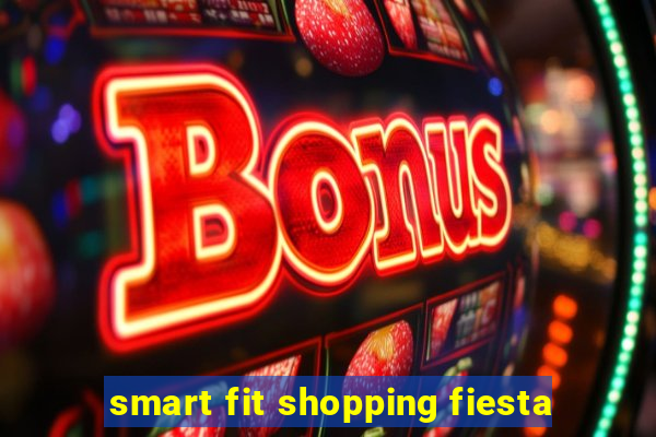 smart fit shopping fiesta