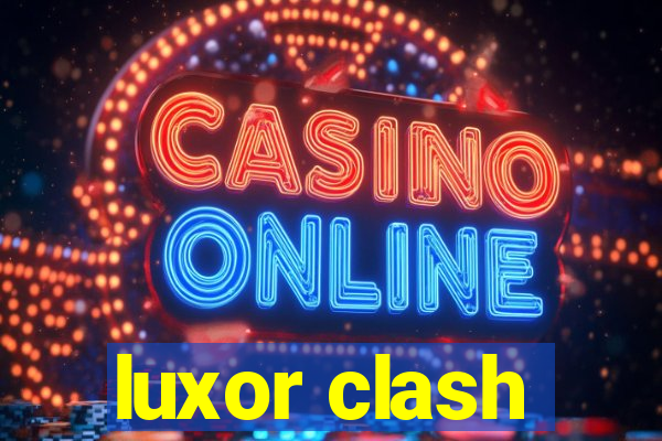 luxor clash