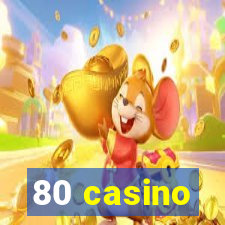 80 casino