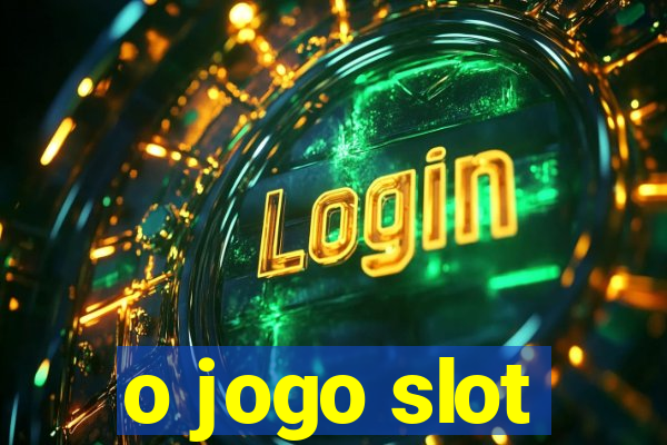 o jogo slot