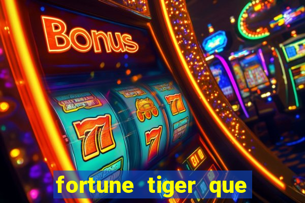 fortune tiger que mais paga