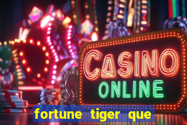 fortune tiger que mais paga