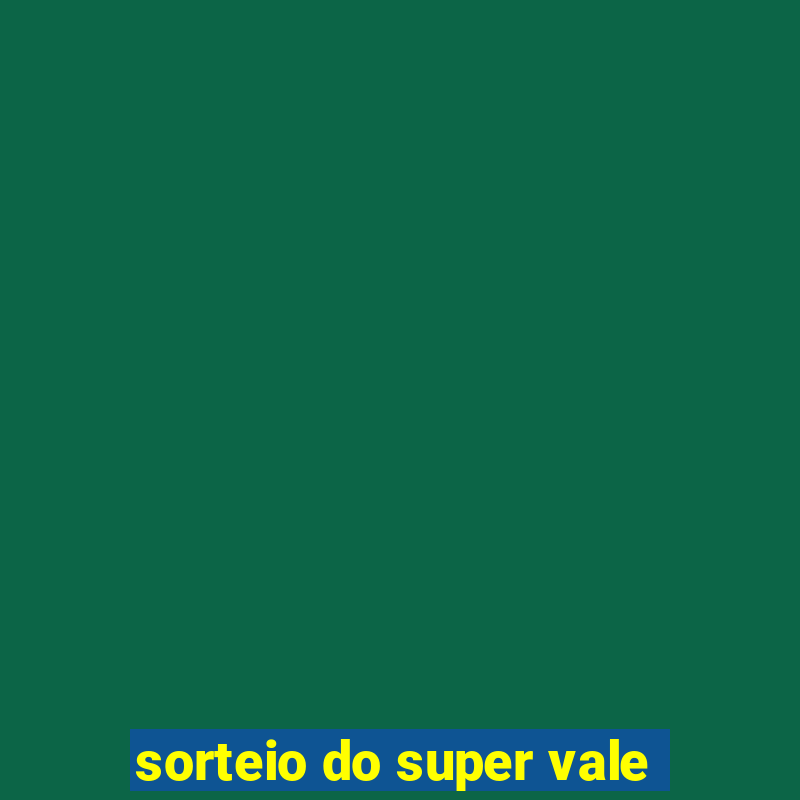 sorteio do super vale