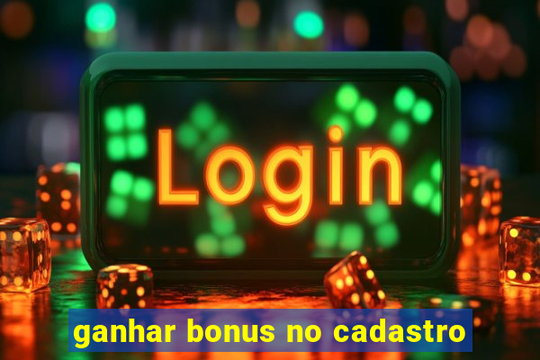 ganhar bonus no cadastro