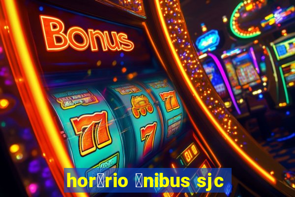 hor谩rio 么nibus sjc