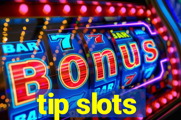 tip slots