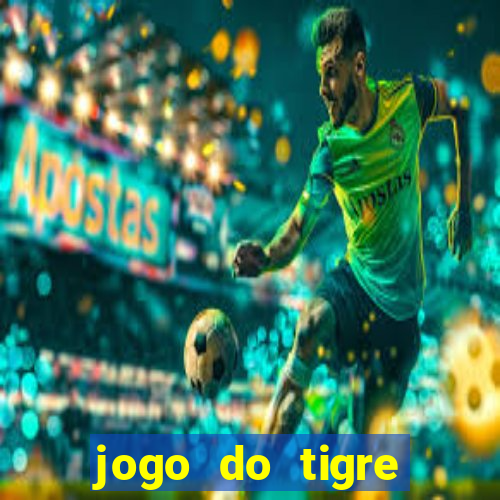 jogo do tigre plataforma de ganhar dinheiro