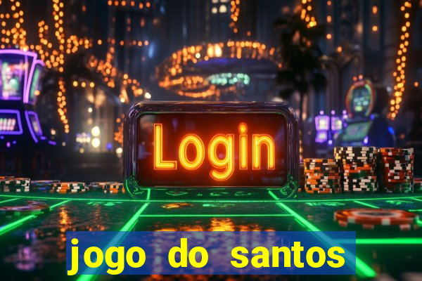 jogo do santos onde assistir