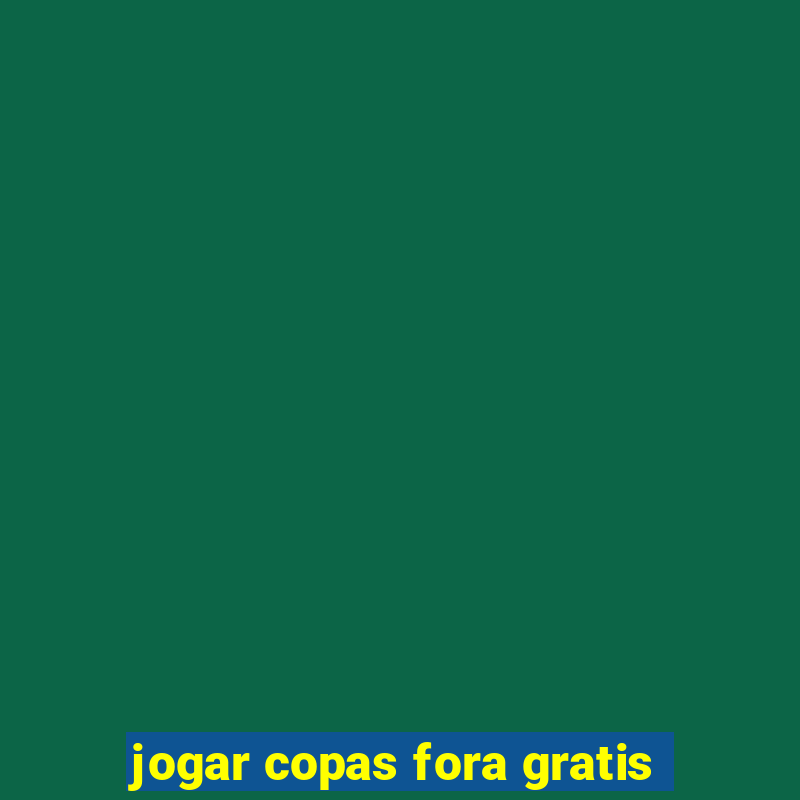 jogar copas fora gratis