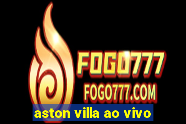 aston villa ao vivo