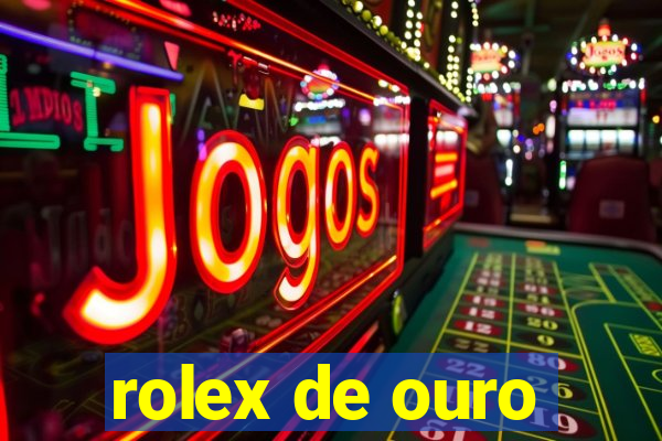 rolex de ouro