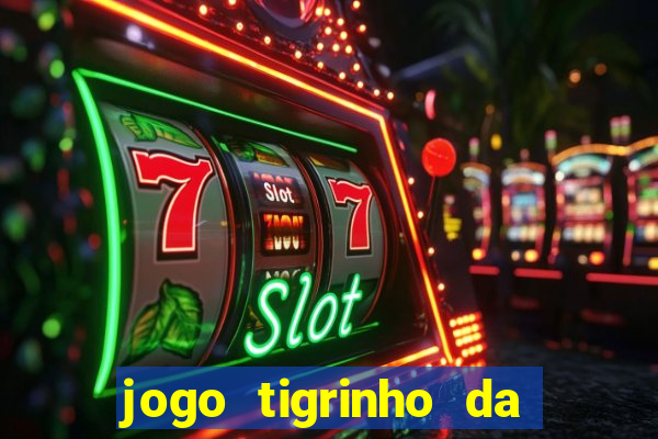 jogo tigrinho da dinheiro mesmo