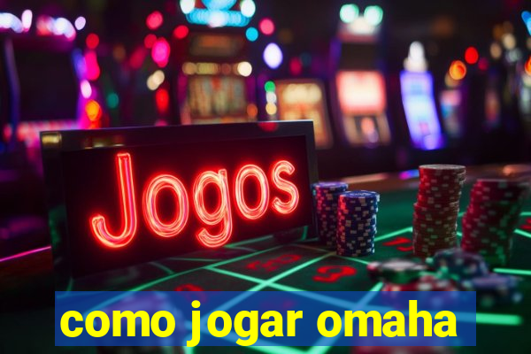 como jogar omaha