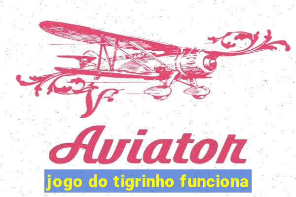 jogo do tigrinho funciona