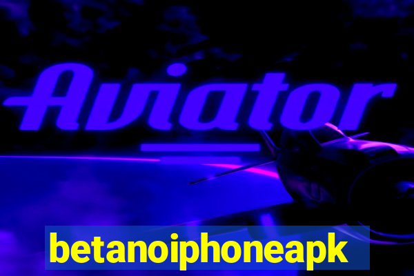 betanoiphoneapk