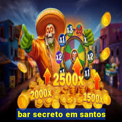 bar secreto em santos