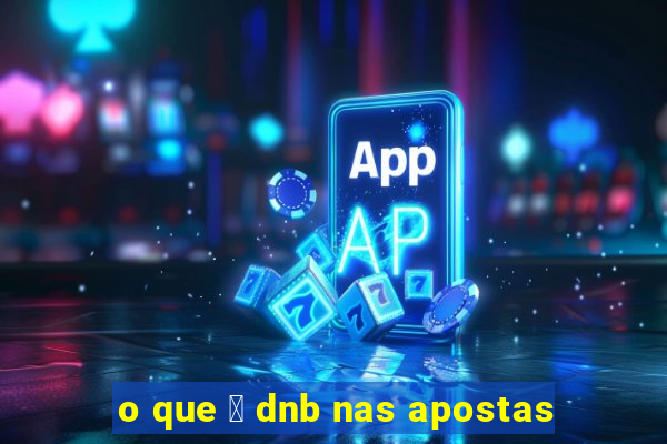 o que 茅 dnb nas apostas