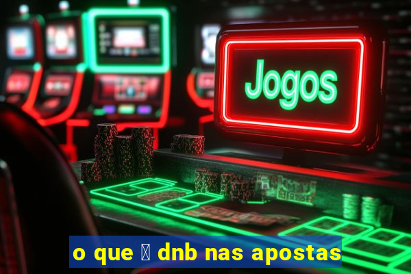 o que 茅 dnb nas apostas