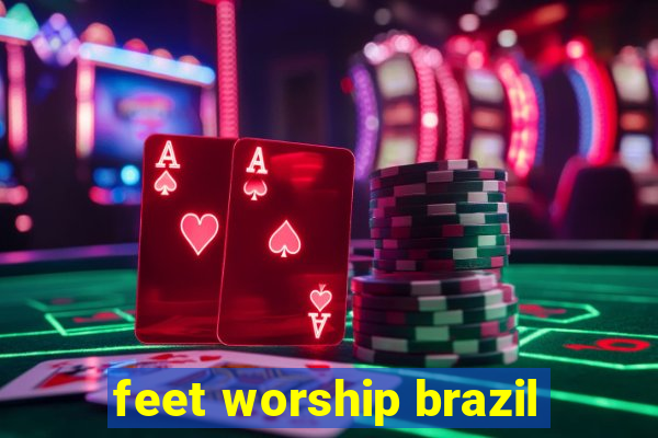 feet worship brazil