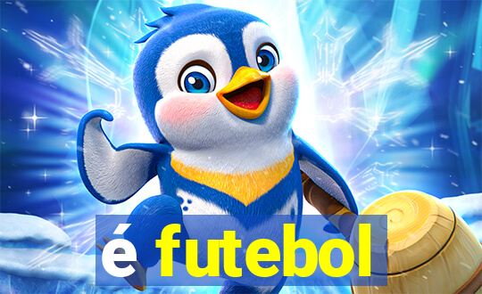 é futebol