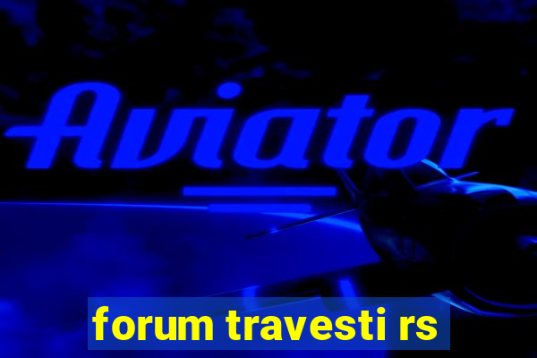 forum travesti rs