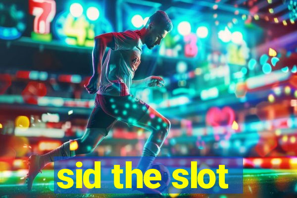 sid the slot