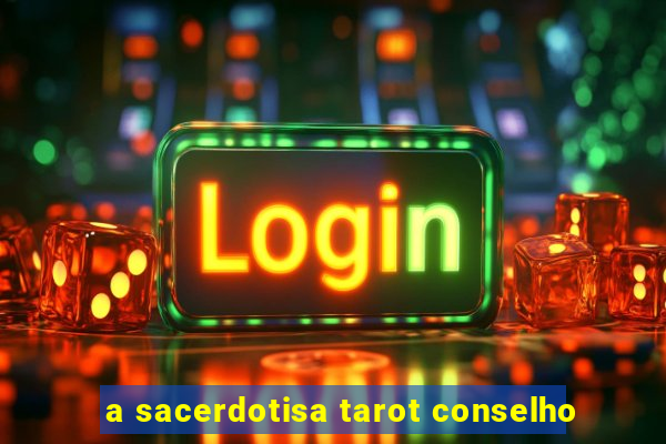 a sacerdotisa tarot conselho