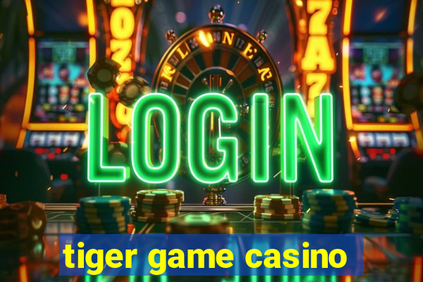 tiger game casino