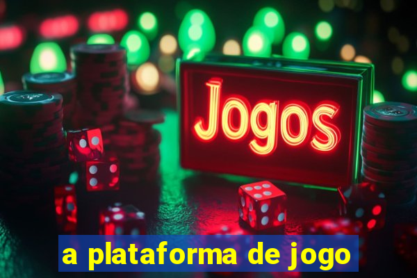 a plataforma de jogo