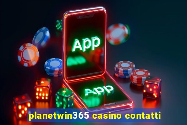 planetwin365 casino contatti