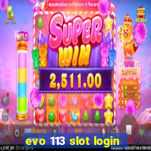 evo 113 slot login