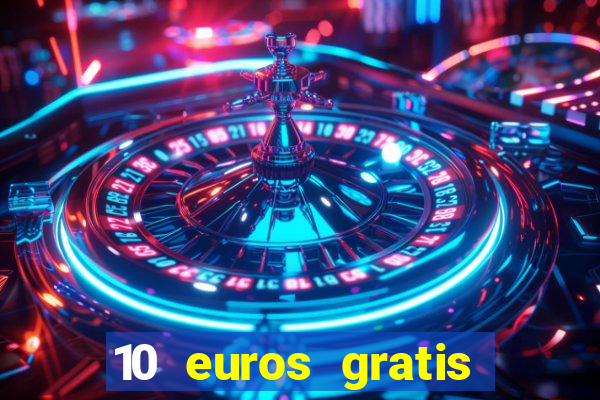 10 euros gratis sin depósito casino dinero real