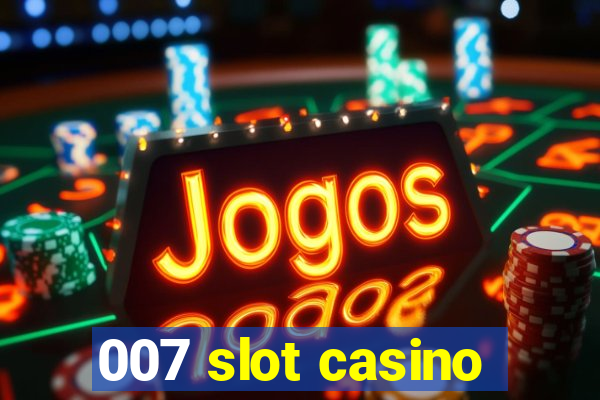 007 slot casino