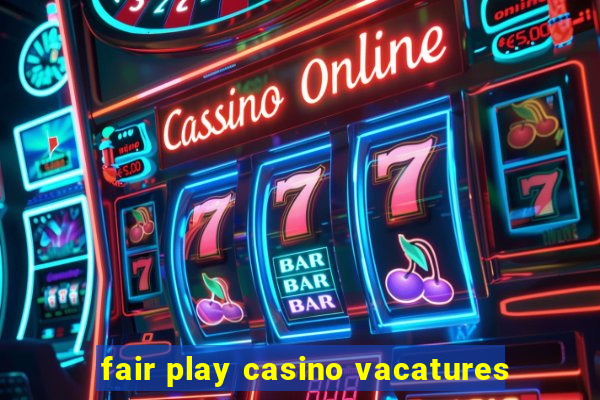 fair play casino vacatures