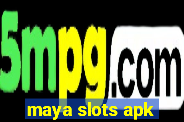 maya slots apk