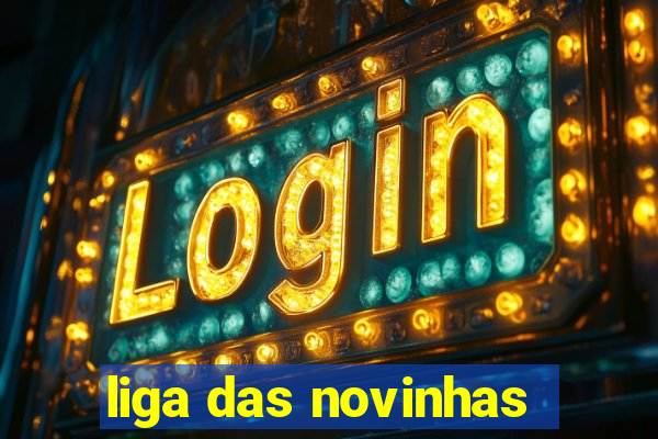 liga das novinhas