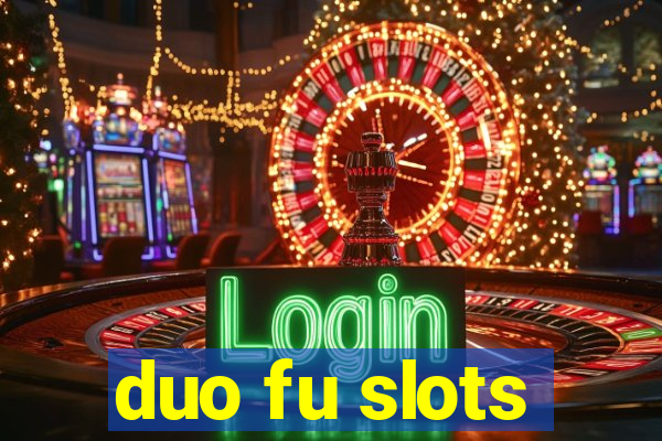 duo fu slots